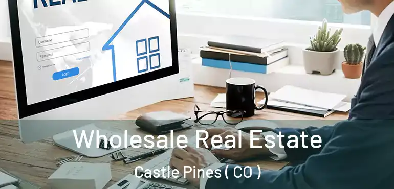  Wholesale Real Estate Castle Pines ( CO )