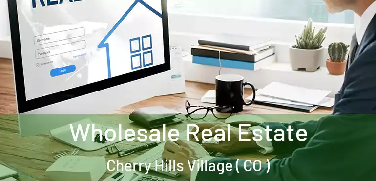  Wholesale Real Estate Cherry Hills Village ( CO )