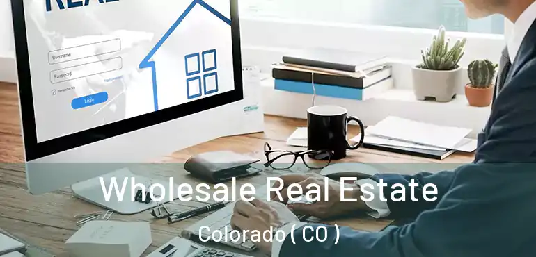  Wholesale Real Estate Colorado ( CO )
