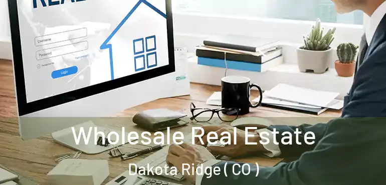  Wholesale Real Estate Dakota Ridge ( CO )