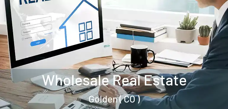  Wholesale Real Estate Golden ( CO )