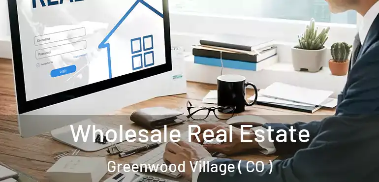  Wholesale Real Estate Greenwood Village ( CO )