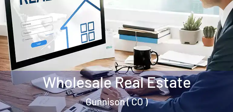  Wholesale Real Estate Gunnison ( CO )