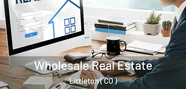  Wholesale Real Estate Littleton ( CO )