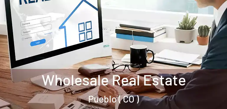 Wholesale Real Estate Pueblo ( CO )