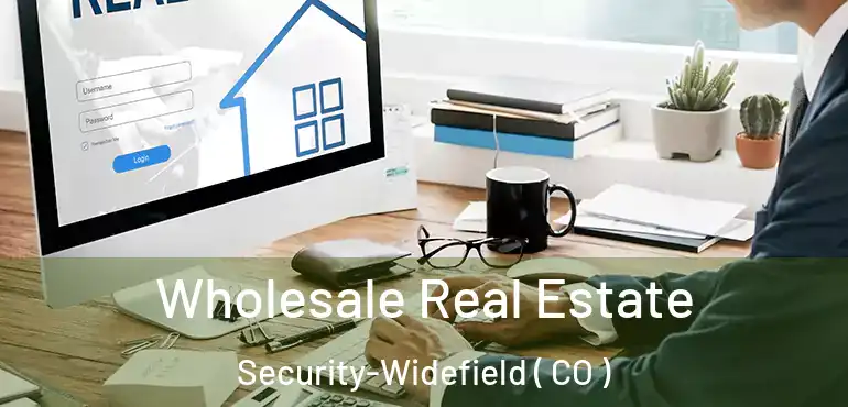 Wholesale Real Estate Security-Widefield ( CO )