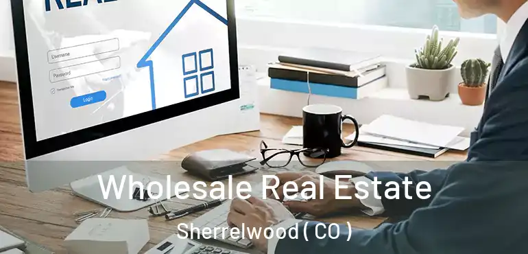  Wholesale Real Estate Sherrelwood ( CO )