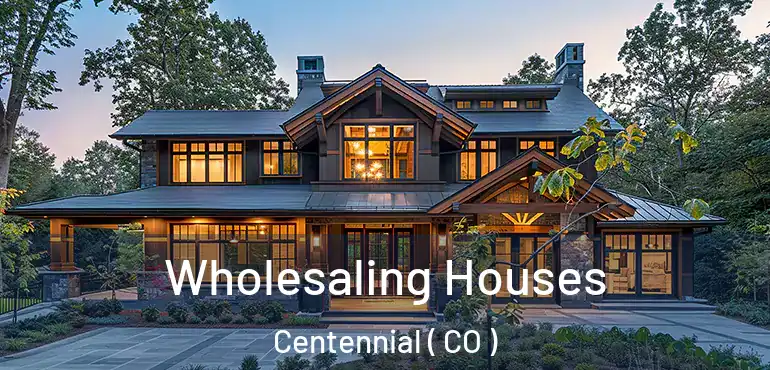  Wholesaling Houses Centennial ( CO )