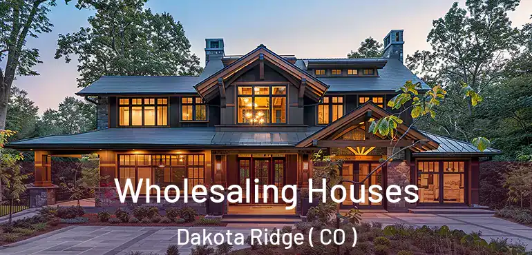 Wholesaling Houses Dakota Ridge ( CO )