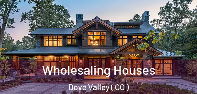 Wholesaling Houses Dove Valley ( CO )