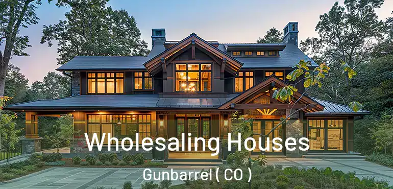 Wholesaling Houses Gunbarrel ( CO )