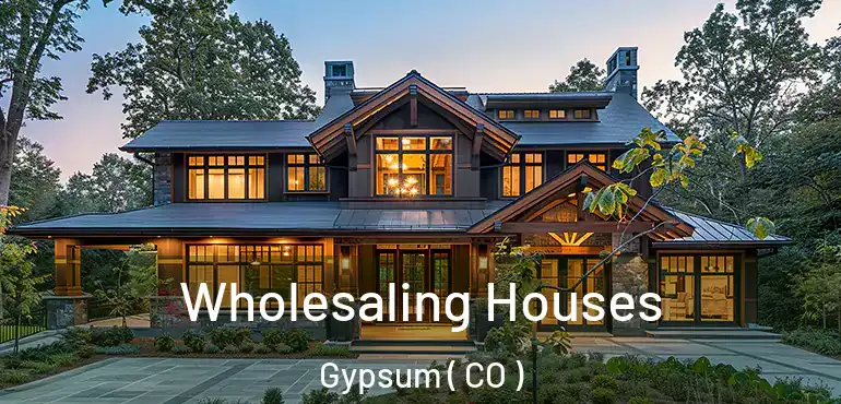 Wholesaling Houses Gypsum ( CO )