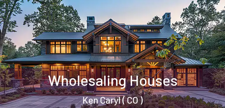 Wholesaling Houses Ken Caryl ( CO )