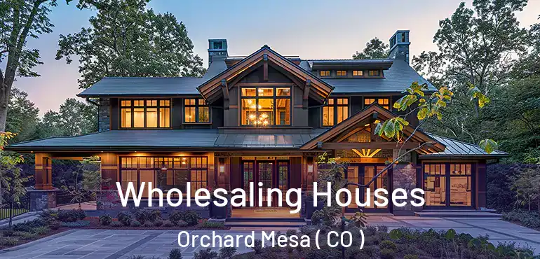  Wholesaling Houses Orchard Mesa ( CO )
