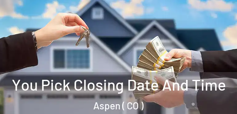  You Pick Closing Date And Time Aspen ( CO )