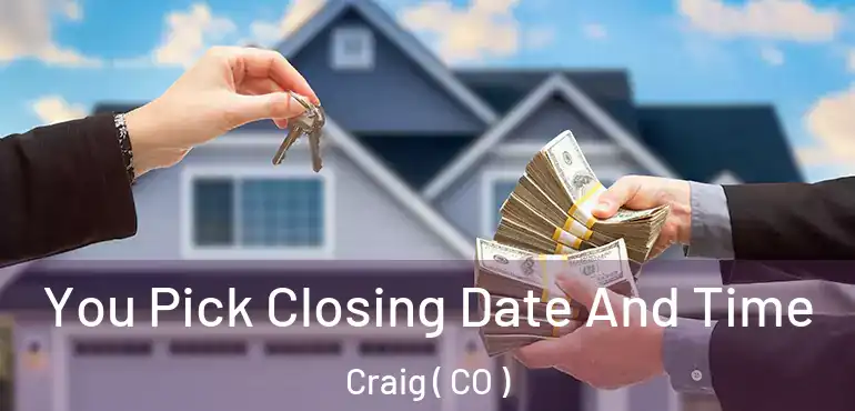  You Pick Closing Date And Time Craig ( CO )