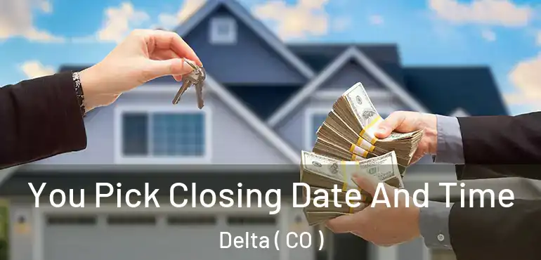  You Pick Closing Date And Time Delta ( CO )
