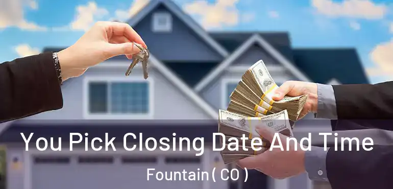 You Pick Closing Date And Time Fountain ( CO )