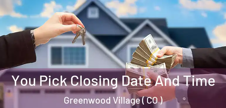  You Pick Closing Date And Time Greenwood Village ( CO )