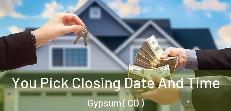  You Pick Closing Date And Time Gypsum ( CO )